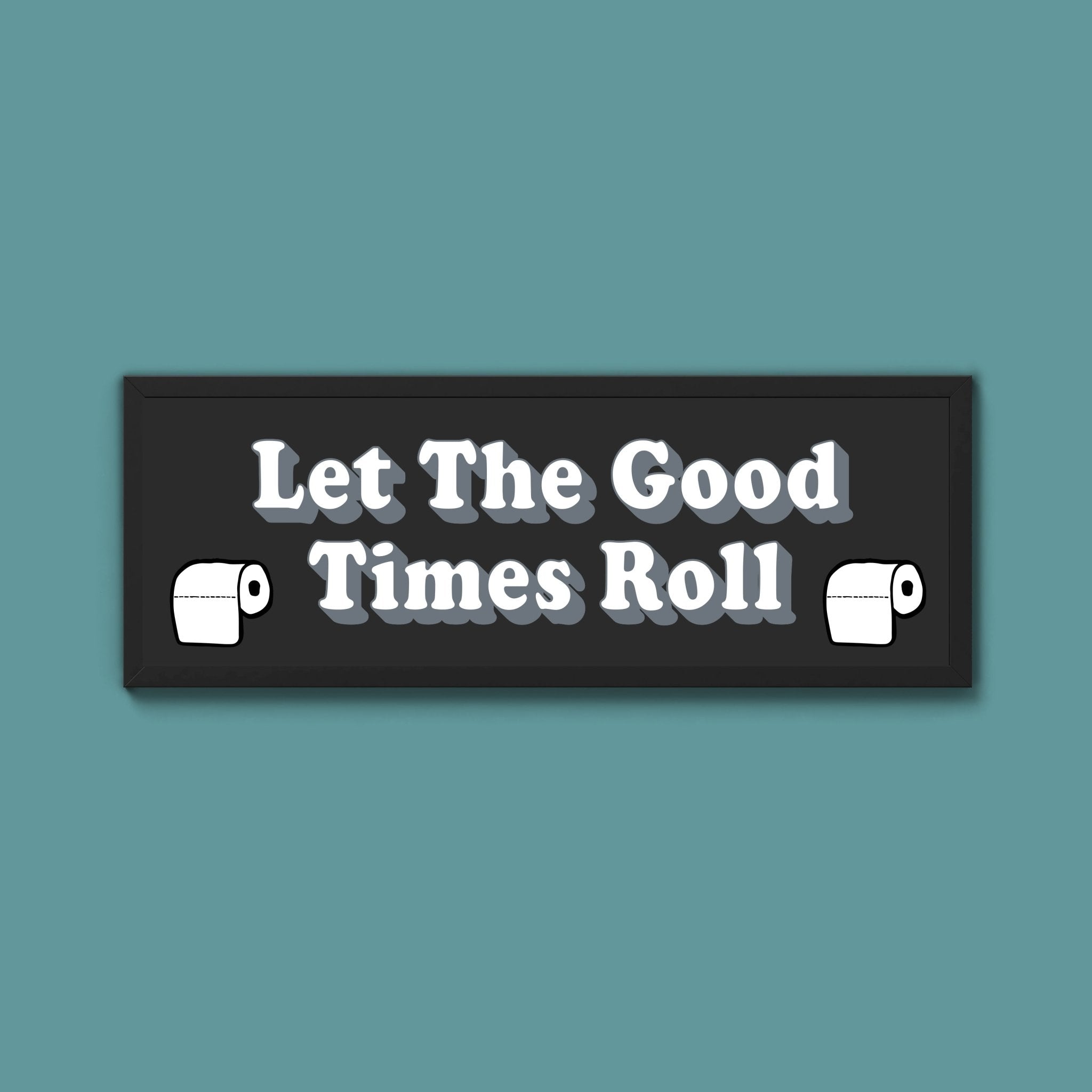 Let The Good Times Roll Framed Print (New Style) - Above The Door