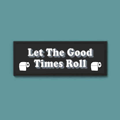 Let The Good Times Roll Framed Print (New Style) - Above The Door