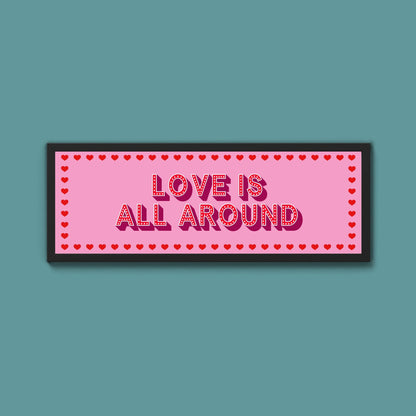 Love Is All Around Framed Print (New Style) - Above The Door