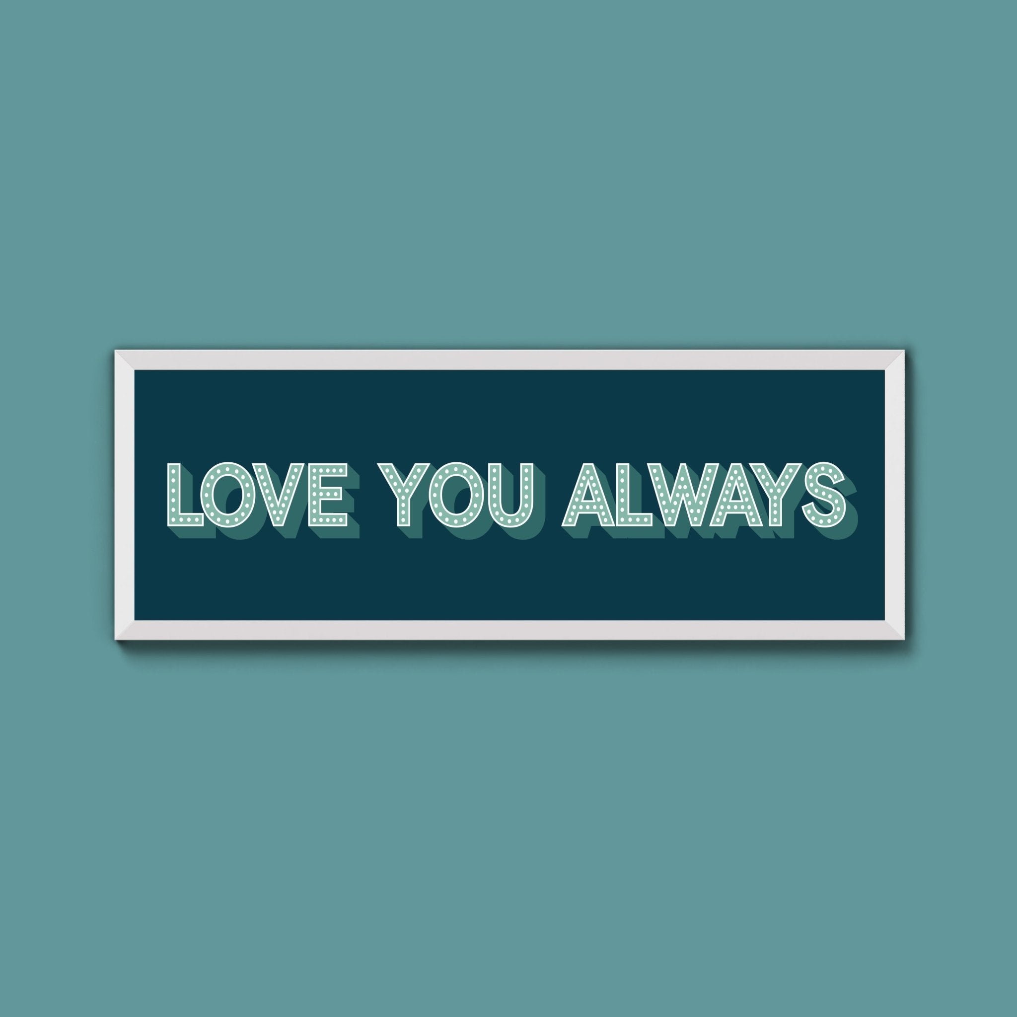 Love You Always Framed Print (New Style) - Above The Door
