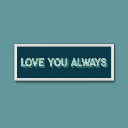 Love You Always Framed Print (New Style) - Above The Door