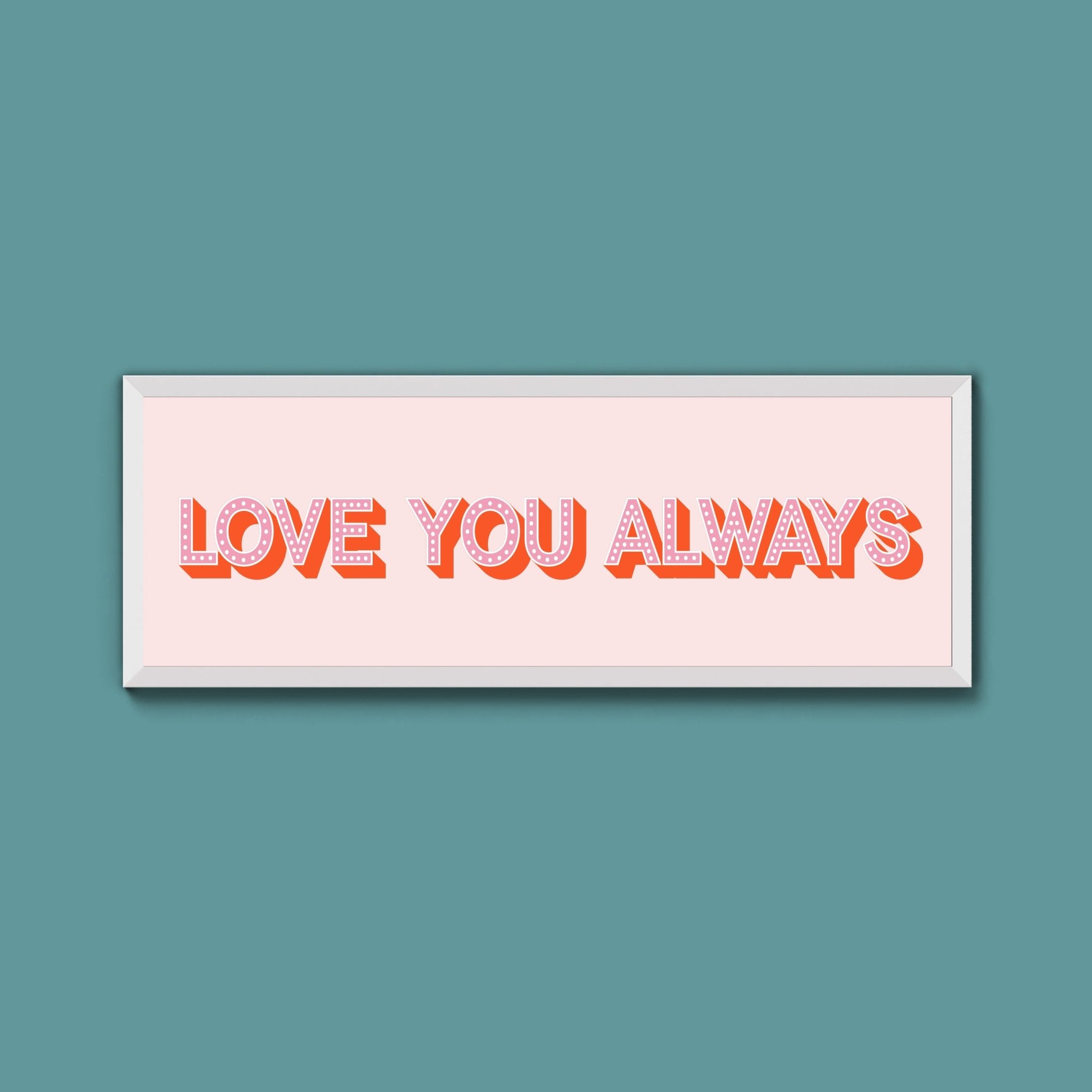 Love You Always Framed Print (New Style) - Above The Door