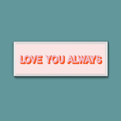 Love You Always Framed Print (New Style) - Above The Door