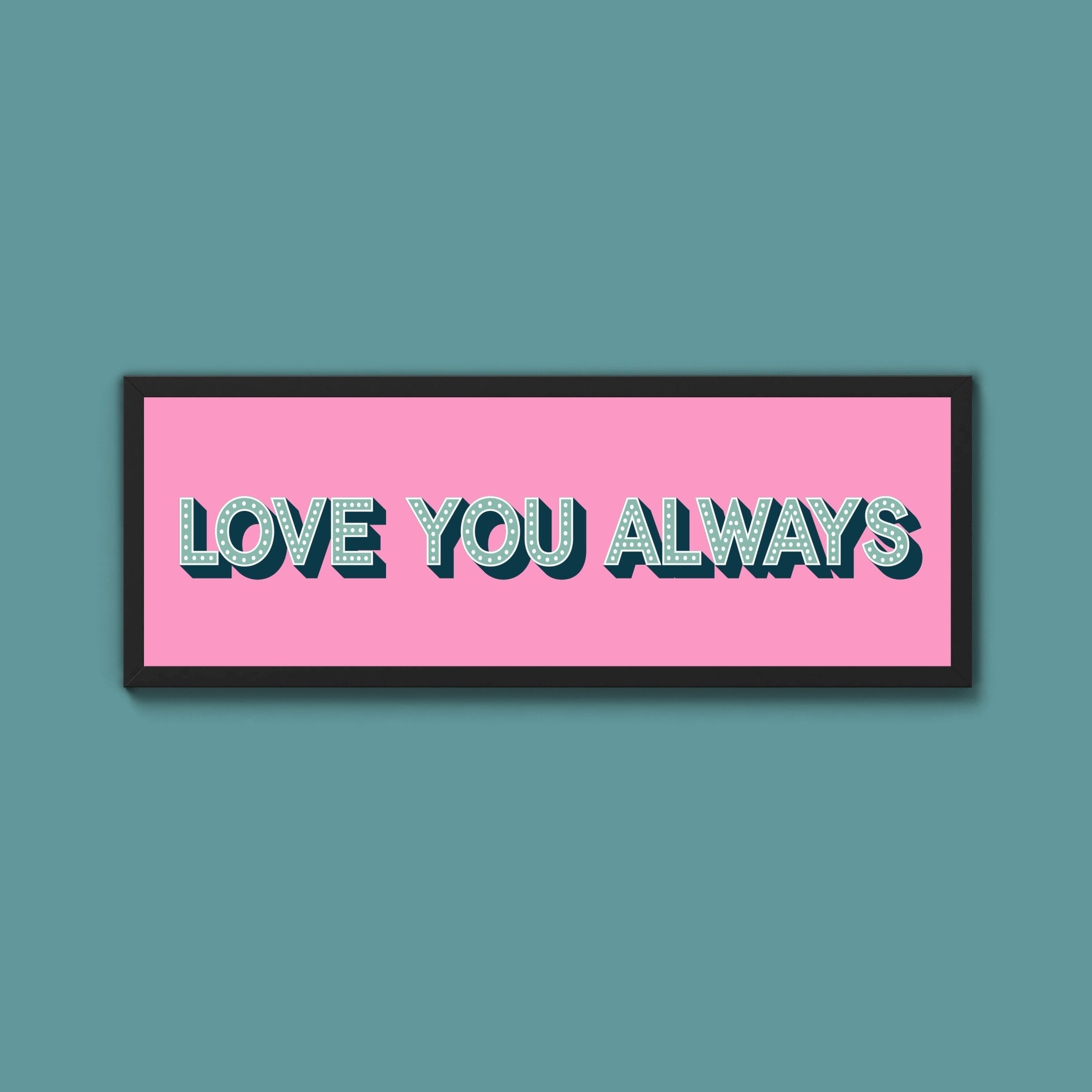 Love You Always Framed Print (New Style) - Above The Door