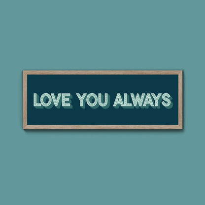 Love You Always Framed Print (New Style) - Above The Door