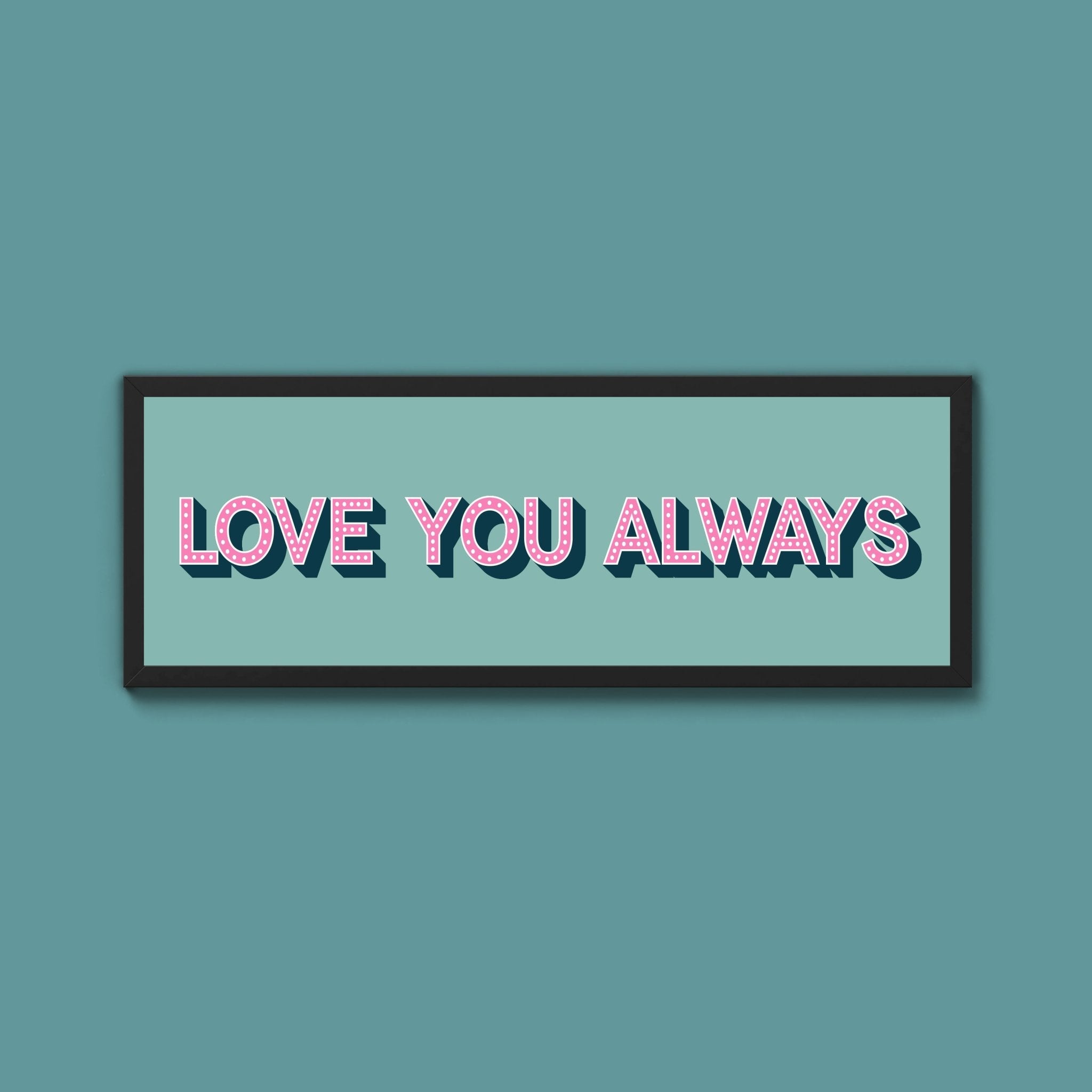 Love You Always Framed Print (New Style) - Above The Door
