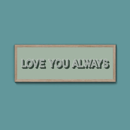 Love You Always Framed Print (New Style) - Above The Door