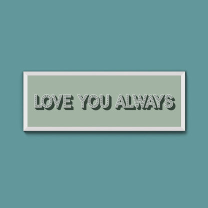 Love You Always Framed Print (New Style) - Above The Door