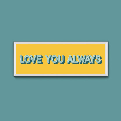 Love You Always Framed Print (New Style) - Above The Door