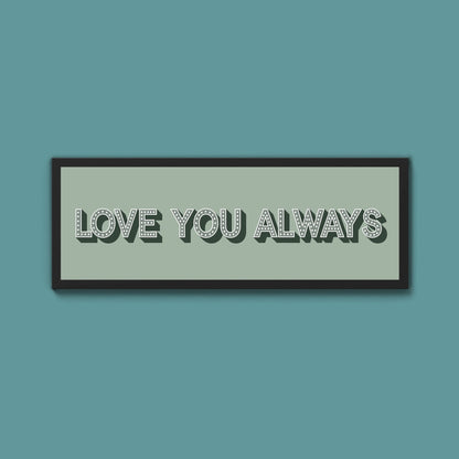 Love You Always Framed Print (New Style) - Above The Door