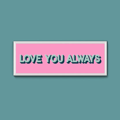 Love You Always Framed Print (New Style) - Above The Door