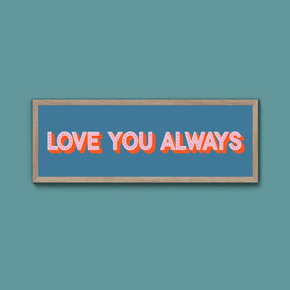 Love You Always Framed Print (New Style) - Above The Door
