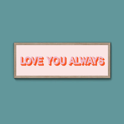 Love You Always Framed Print (New Style) - Above The Door