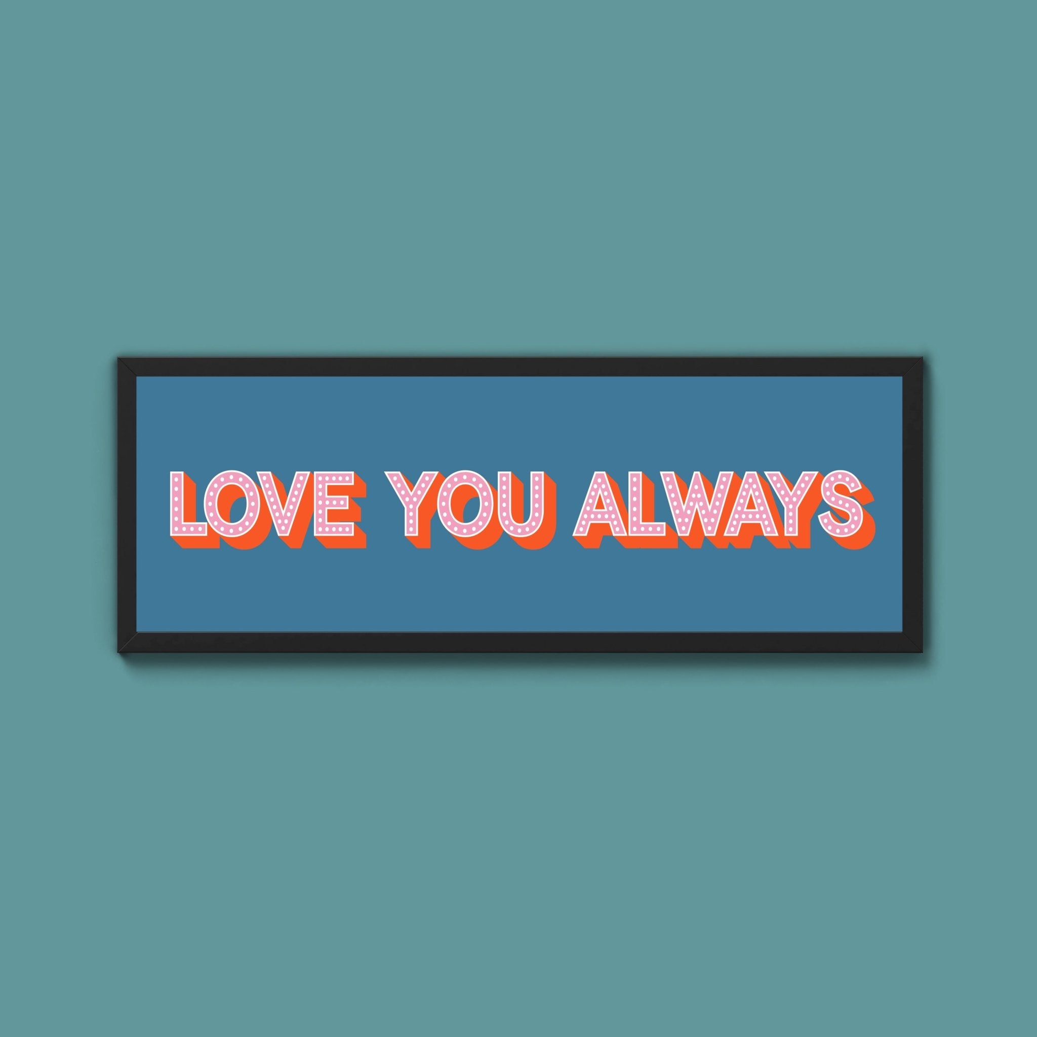 Love You Always Framed Print (New Style) - Above The Door