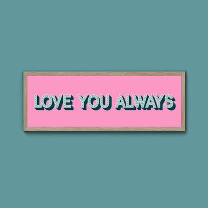 Love You Always Framed Print (New Style) - Above The Door