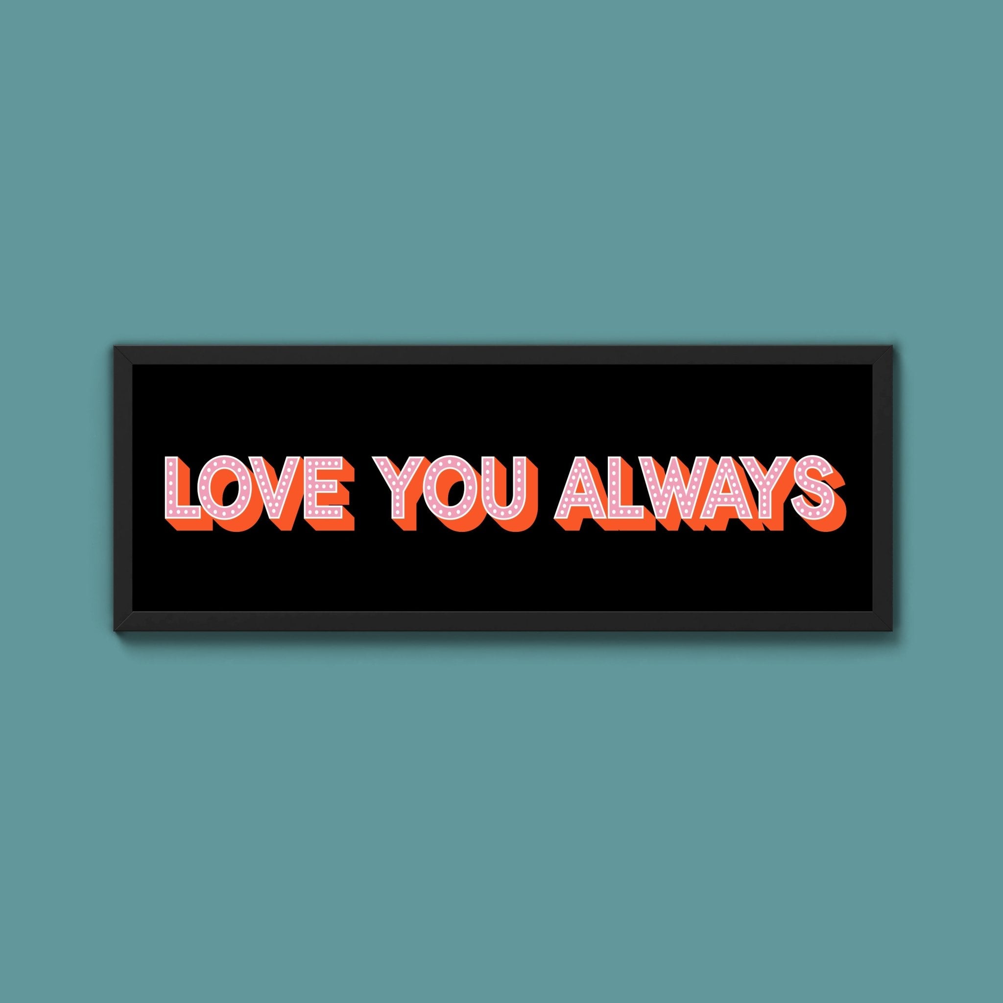 Love You Always Framed Print (New Style) - Above The Door