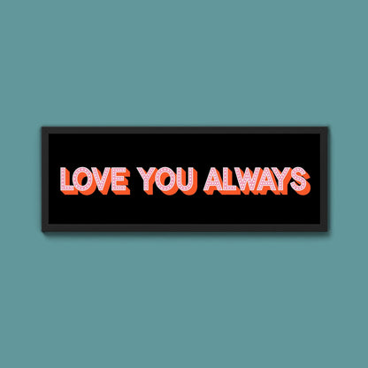 Love You Always Framed Print (New Style) - Above The Door