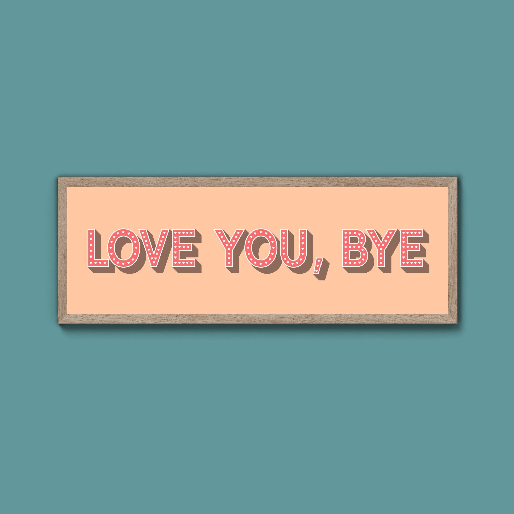 Love You Bye Framed Print - Above The Door