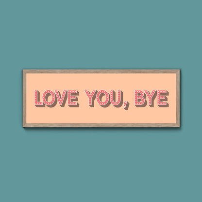Love You Bye Framed Print - Above The Door