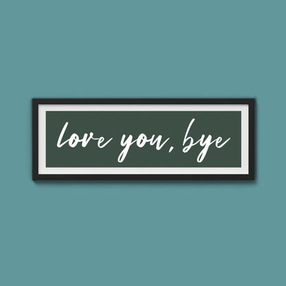 love you, bye Framed Print - Above The Door