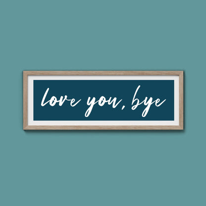 love you, bye Framed Print - Above The Door