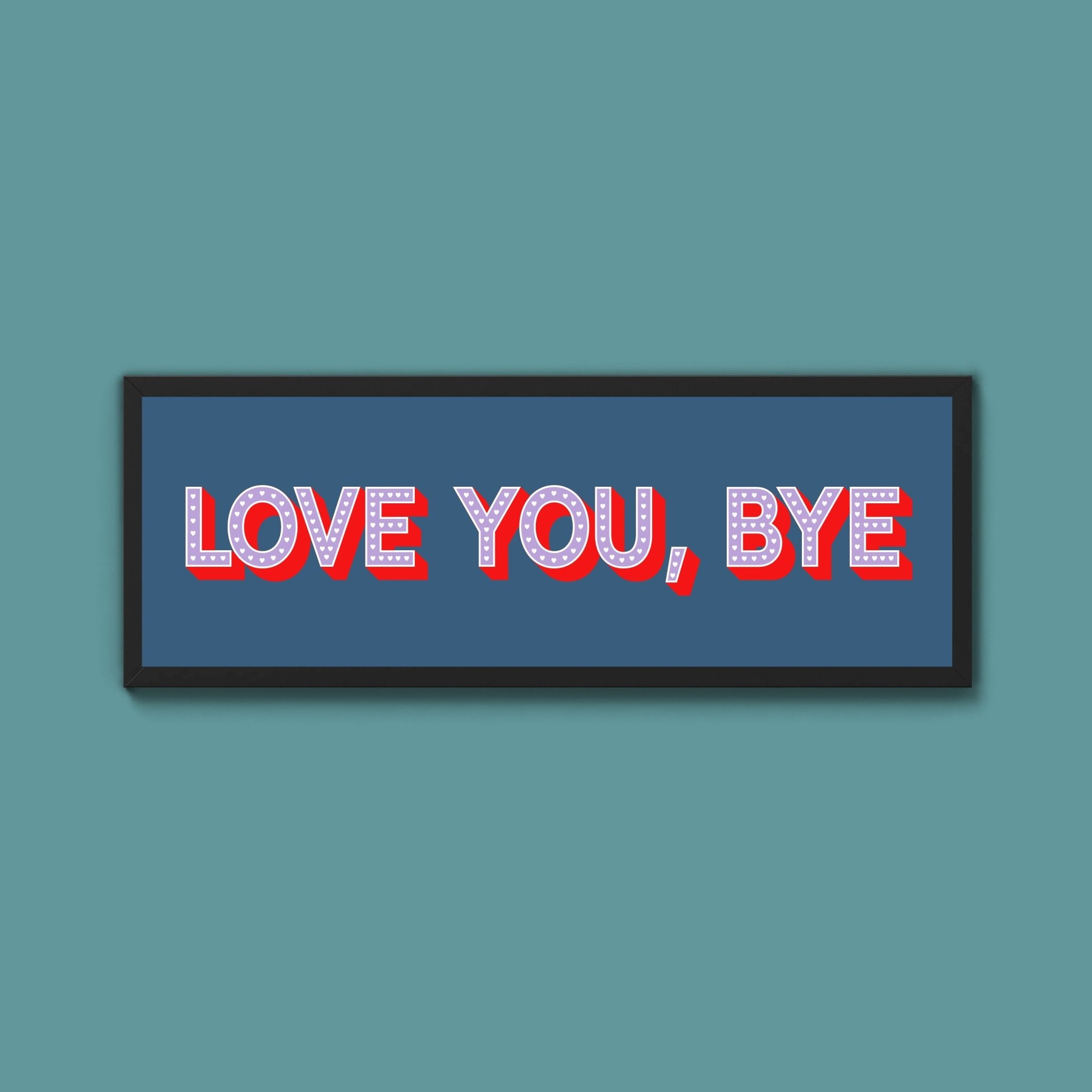 Love You Bye Framed Print - Above The Door