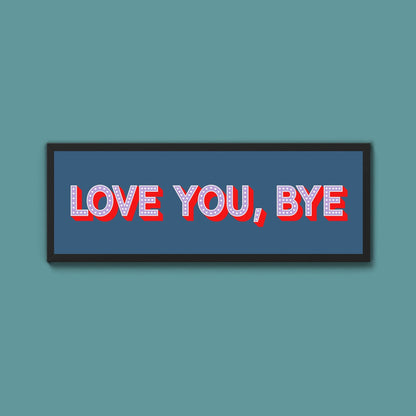Love You Bye Framed Print - Above The Door