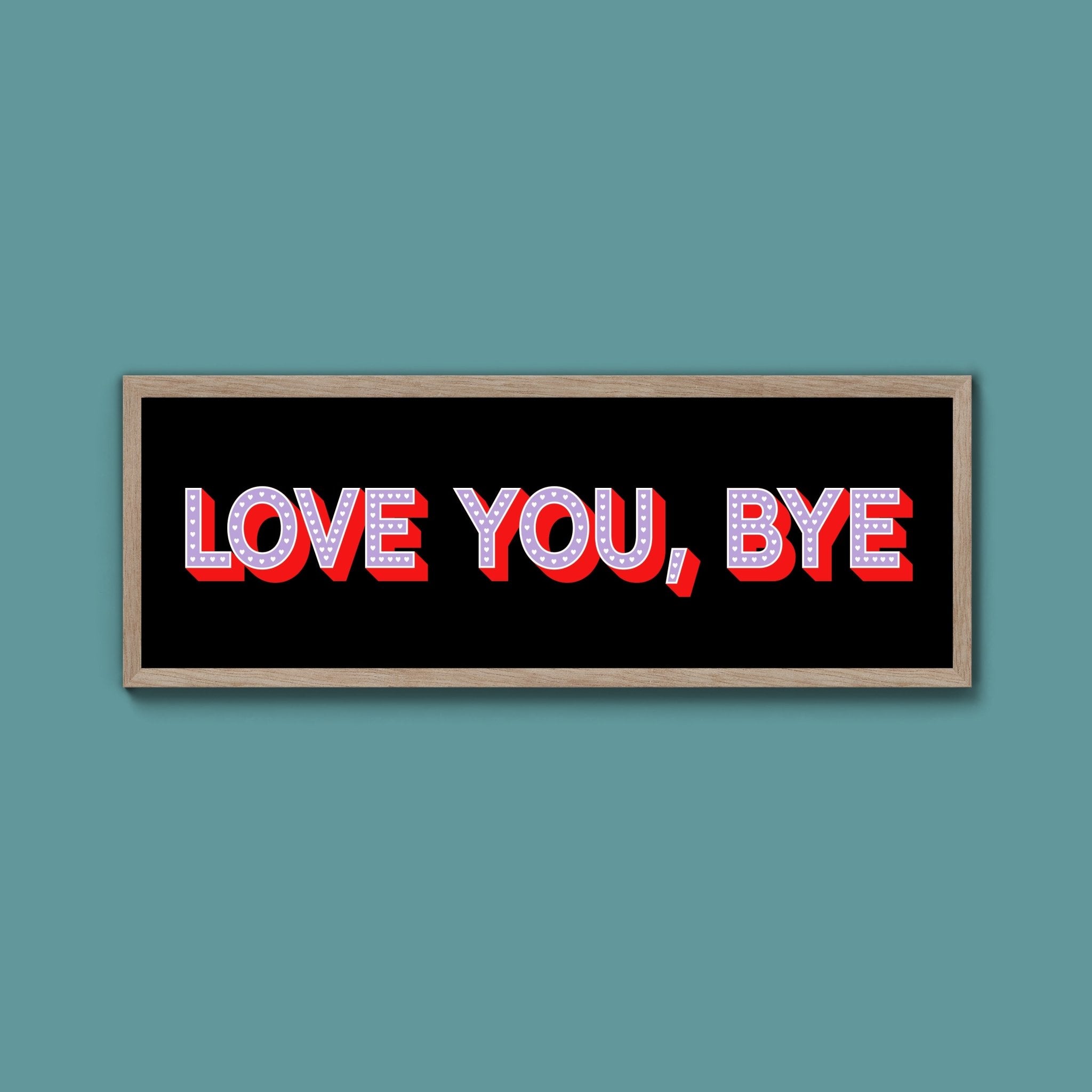 Love You Bye Framed Print - Above The Door