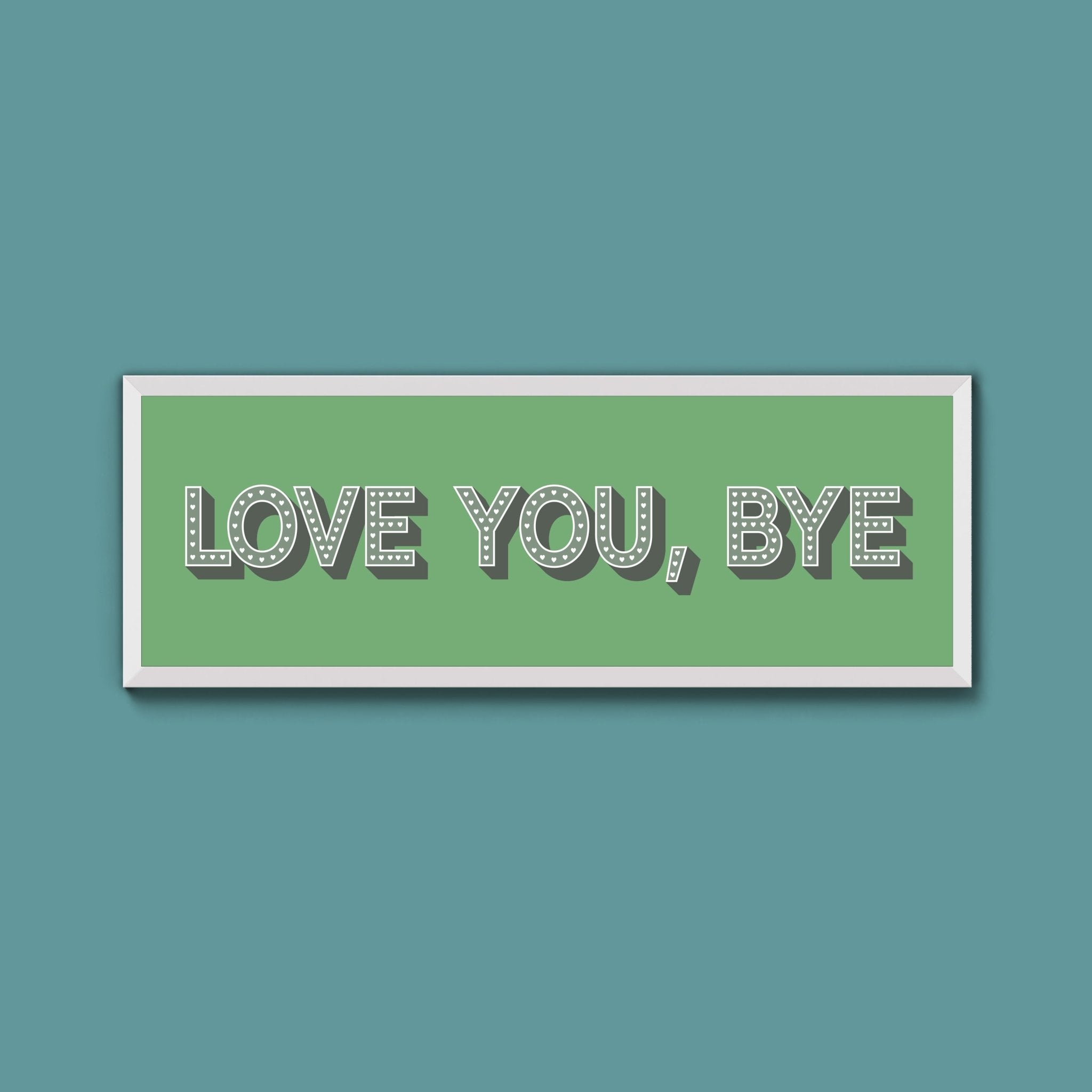 Love You Bye Framed Print - Above The Door