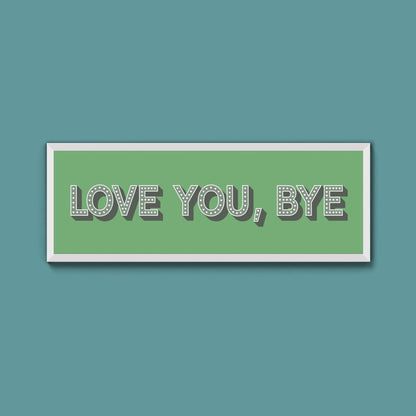 Love You Bye Framed Print - Above The Door