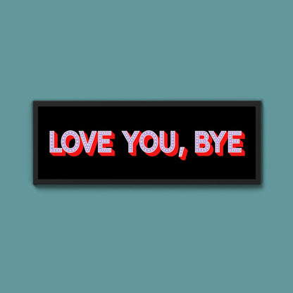Love You Bye Framed Print - Above The Door