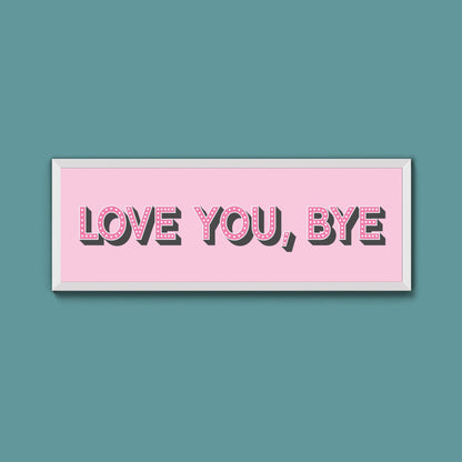 Love You Bye Framed Print - Above The Door