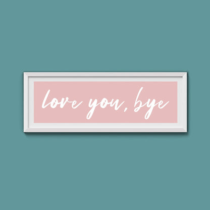 love you, bye Framed Print - Above The Door