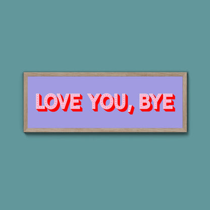 Love You Bye Framed Print - Above The Door