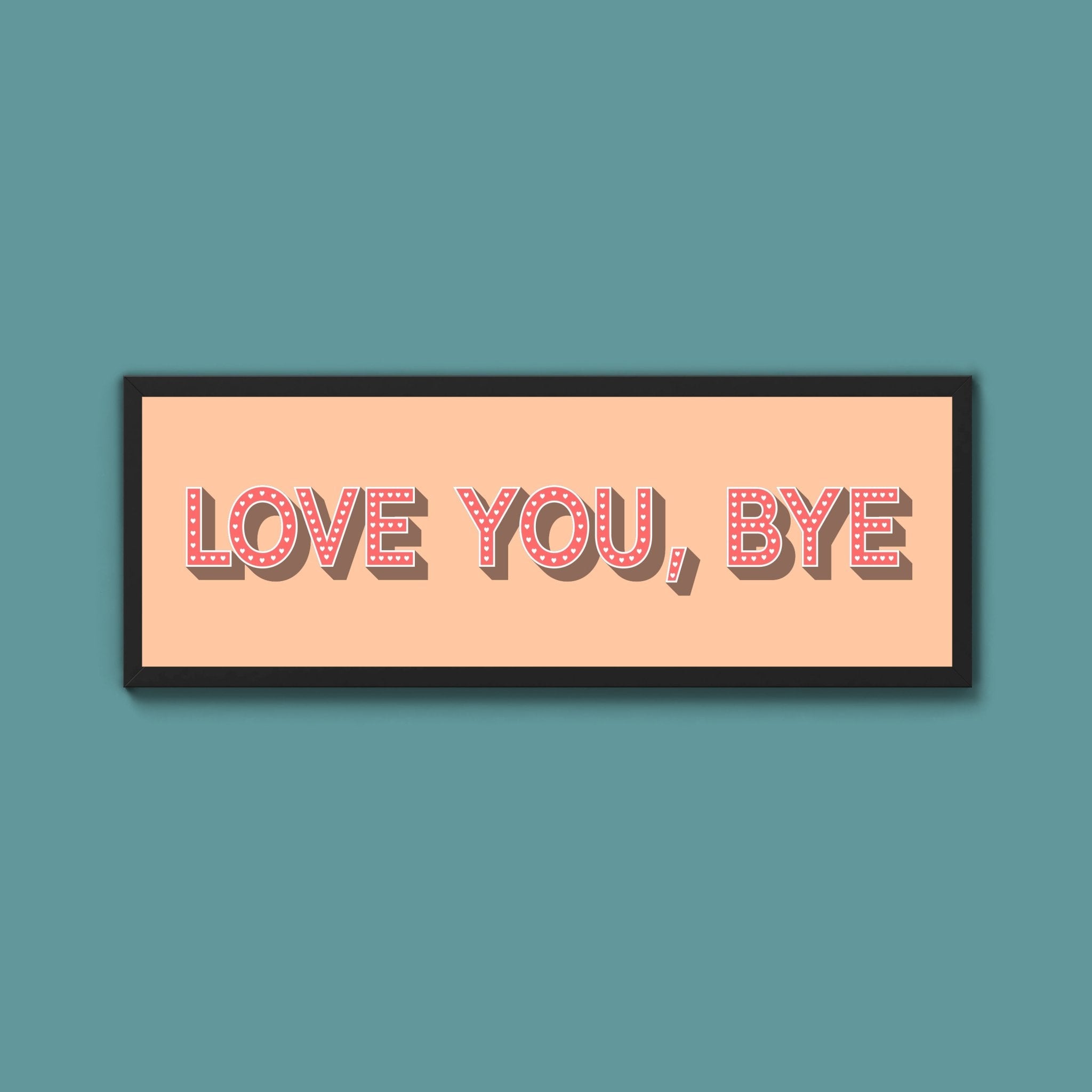 Love You Bye Framed Print - Above The Door