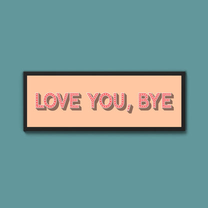 Love You Bye Framed Print - Above The Door