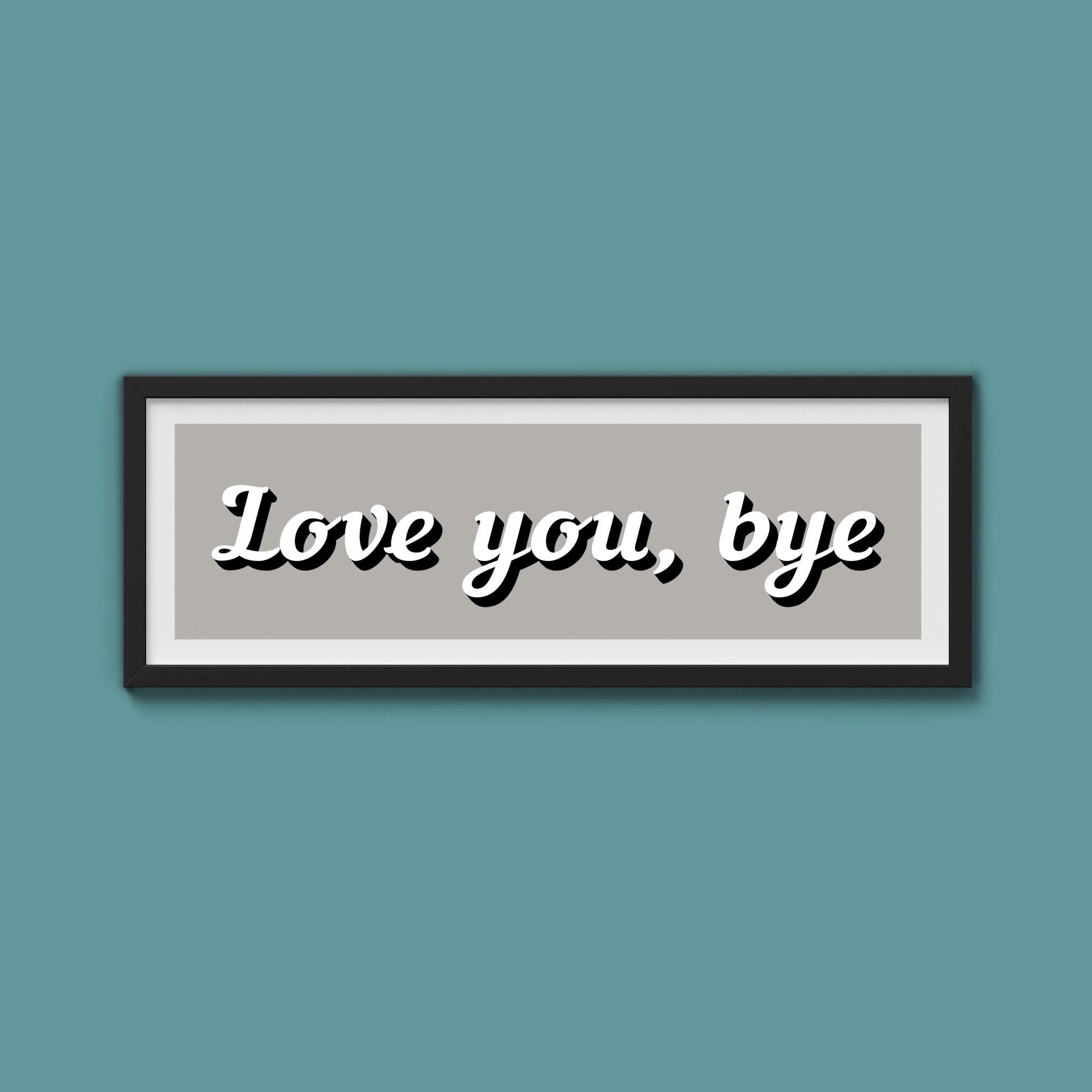 Love you, bye Framed Print - Above The Door