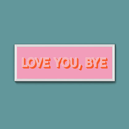 Love You Bye Framed Print - Above The Door
