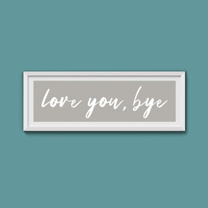 love you, bye Framed Print - Above The Door