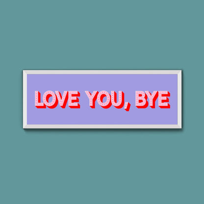 Love You Bye Framed Print - Above The Door