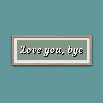 Love you, bye Framed Print - Above The Door