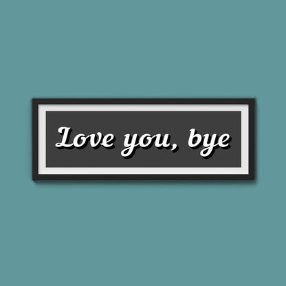 Love you, bye Framed Print - Above The Door