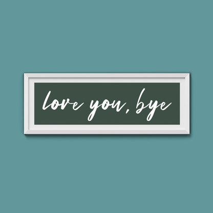 love you, bye Framed Print - Above The Door