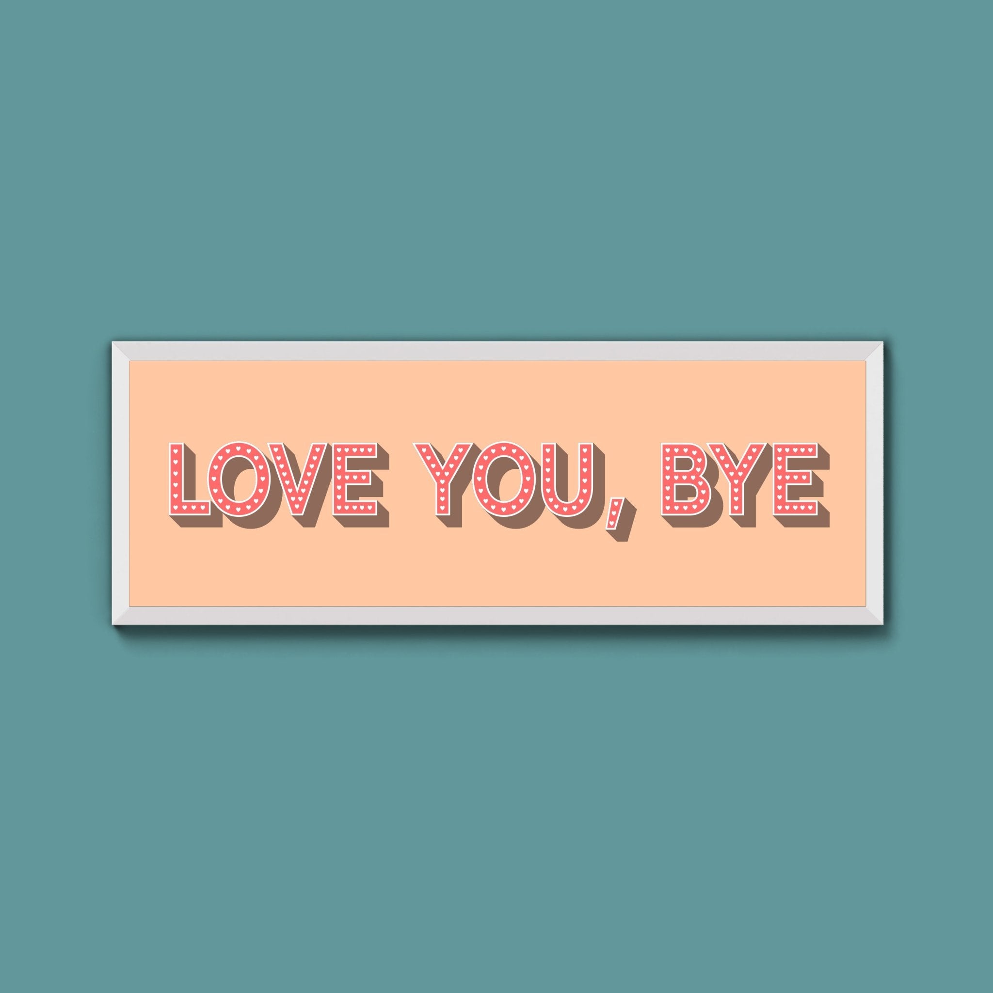Love You Bye Framed Print - Above The Door