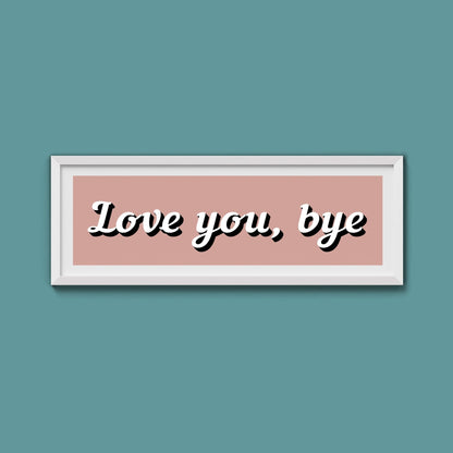 Love you, bye Framed Print - Above The Door