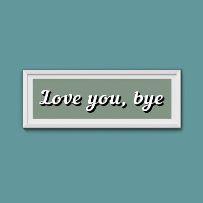 Love you, bye Framed Print - Above The Door