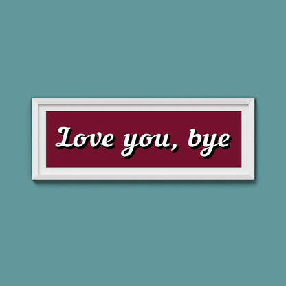 Love you, bye Framed Print - Above The Door