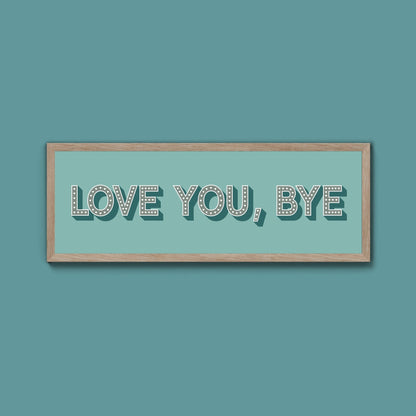Love You Bye Framed Print - Above The Door