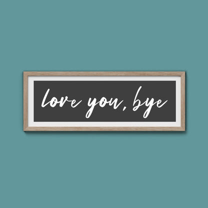 love you, bye Framed Print - Above The Door