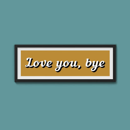 Love you, bye Framed Print - Above The Door